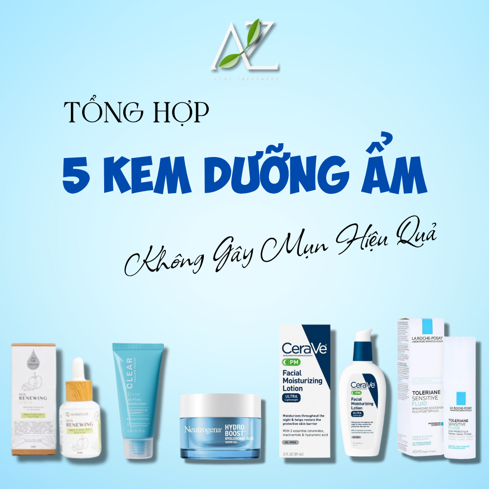 Tổng Hợp 5 Kem Dưỡng Ẩm Không Gây Mụn Hiệu Quả